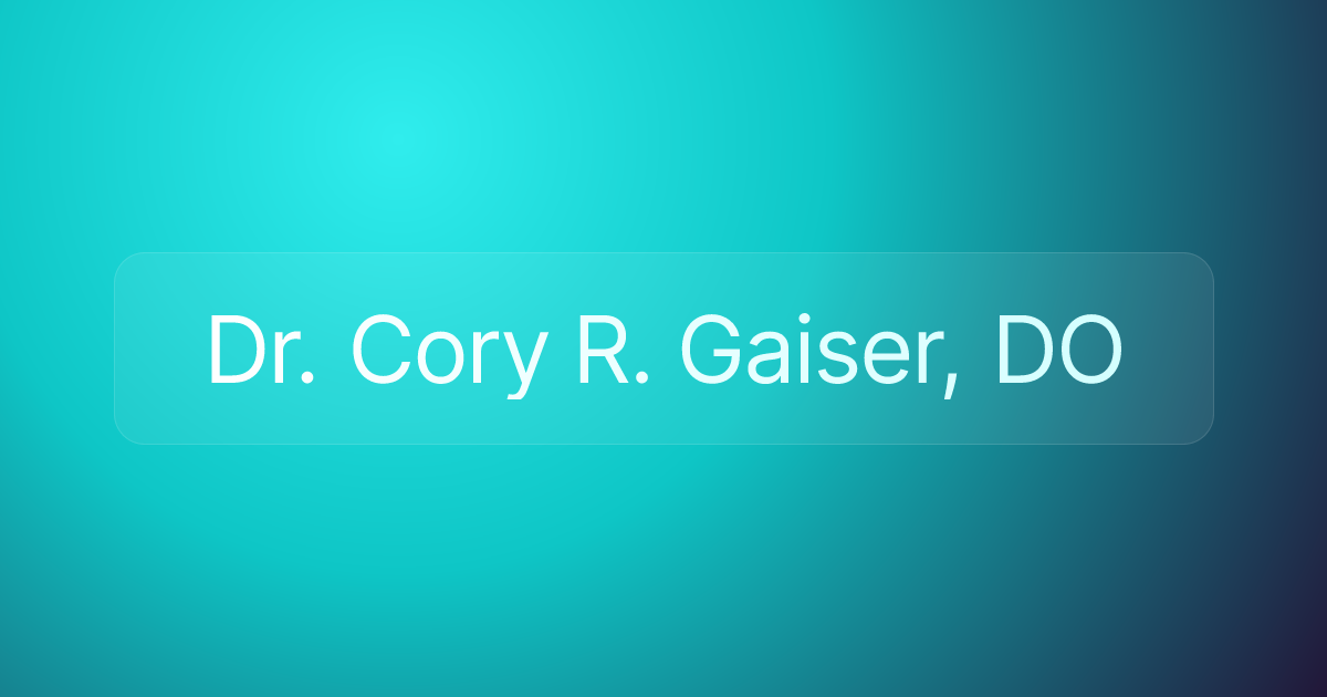 Dr. Cory R. Gaiser, DO