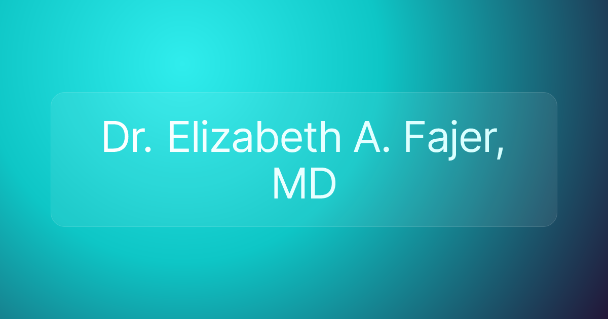 Dr. Elizabeth A. Fajer, MD