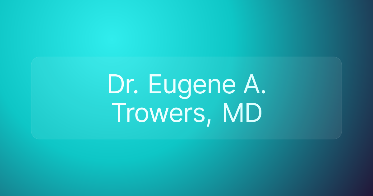 Dr. Eugene A. Trowers, MD