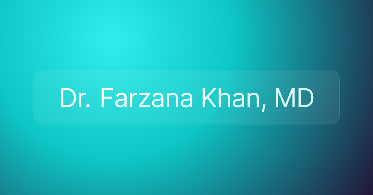 Dr. Farzana Khan, MD