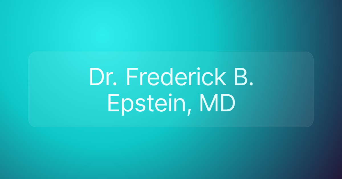 Dr. Frederick B. Epstein, MD