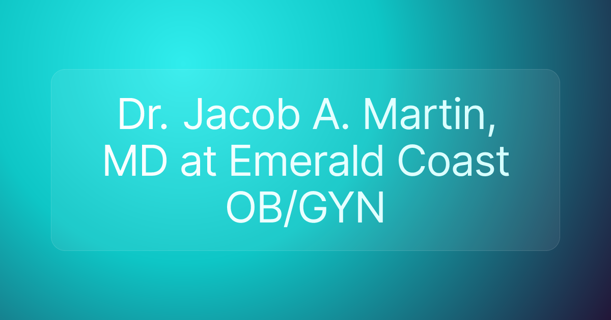 Dr. Jacob A. Martin, MD at Emerald Coast OB/GYN