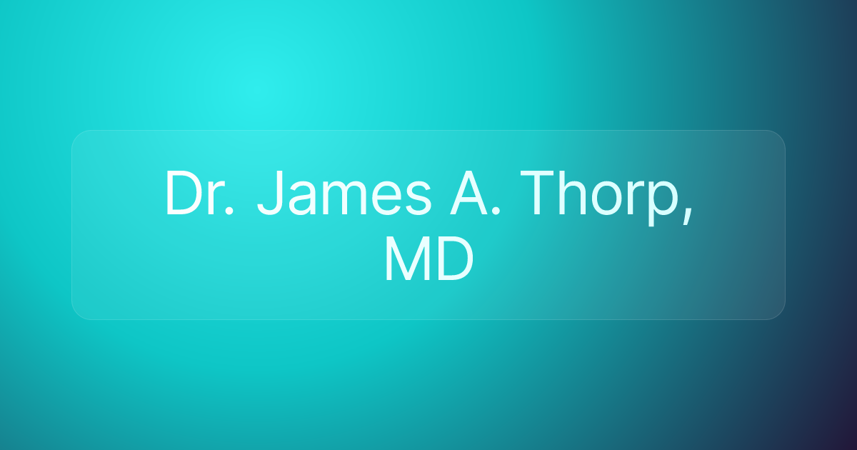 Dr. James A. Thorp, MD
