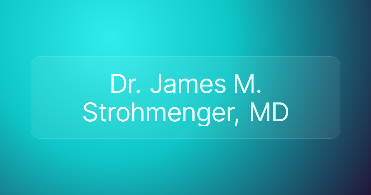Dr. James M. Strohmenger, MD