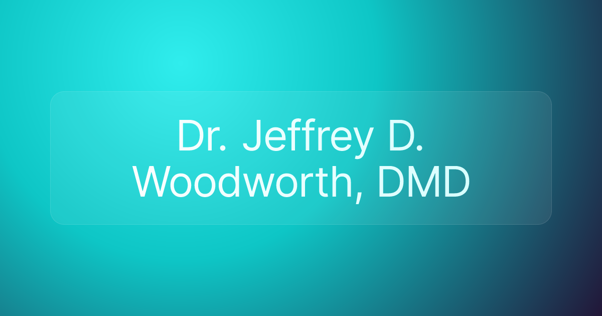 Dr. Jeffrey D. Woodworth, DMD