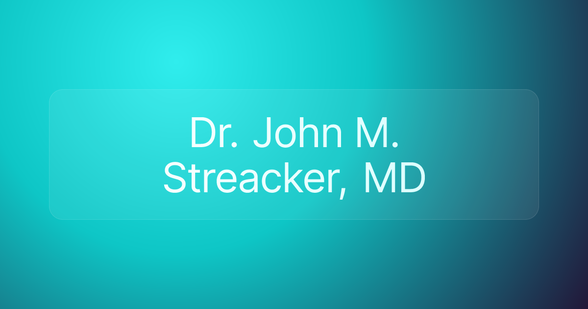 Dr. John M. Streacker, MD