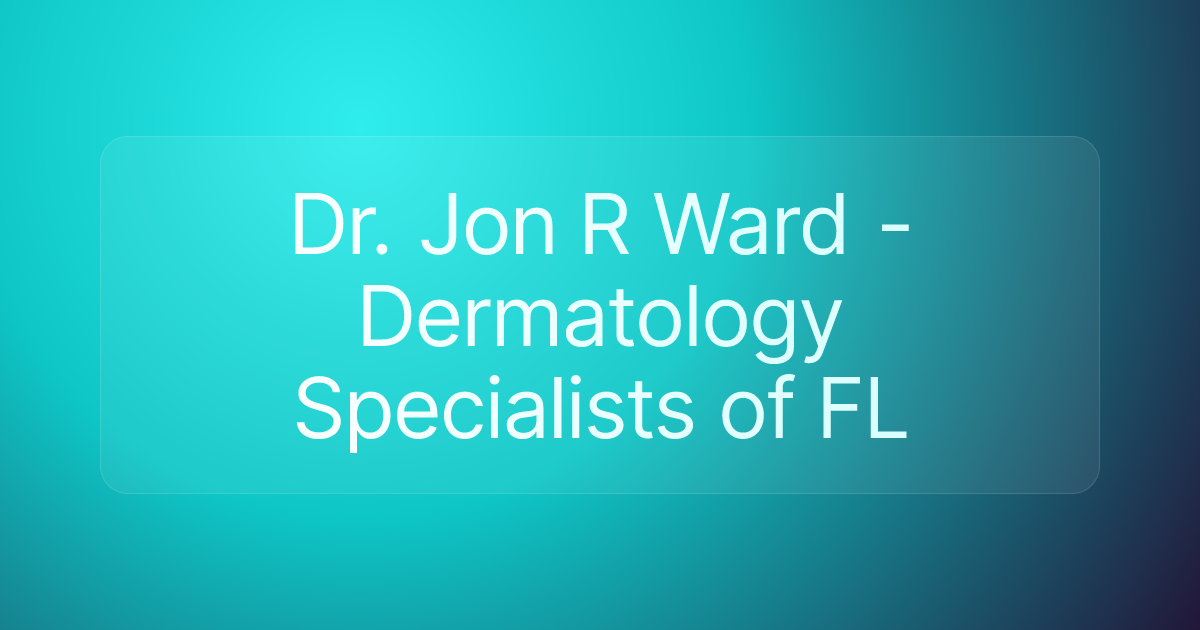Dr. Jon R Ward - Dermatology Specialists of FL