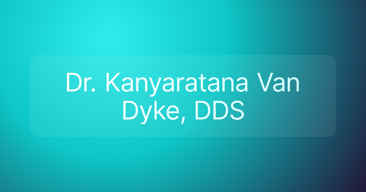 Dr. Kanyaratana Van Dyke, DDS