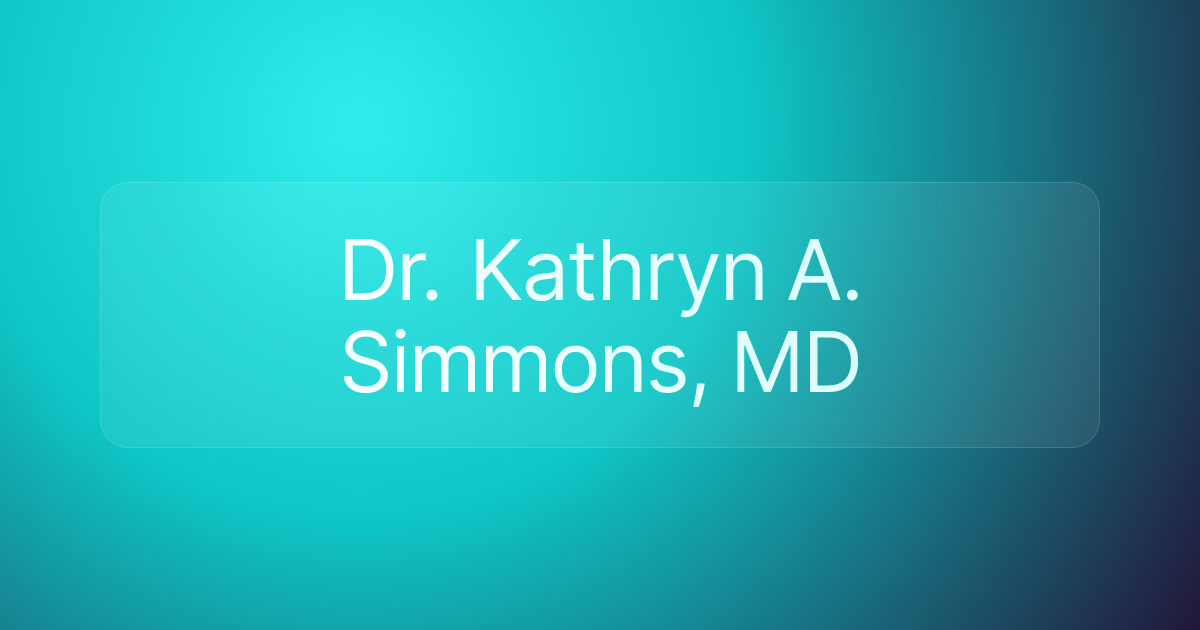 Dr. Kathryn A. Simmons, MD