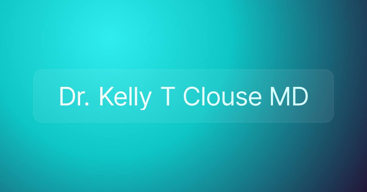 Dr. Kelly T Clouse MD