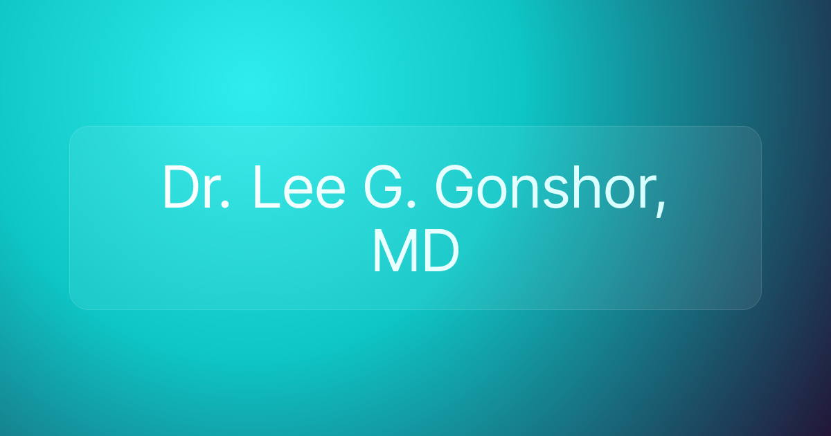 Dr. Lee G. Gonshor, MD