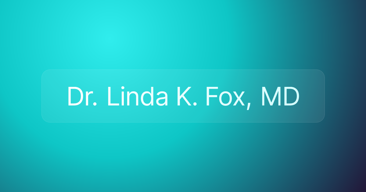 Dr. Linda K. Fox, MD