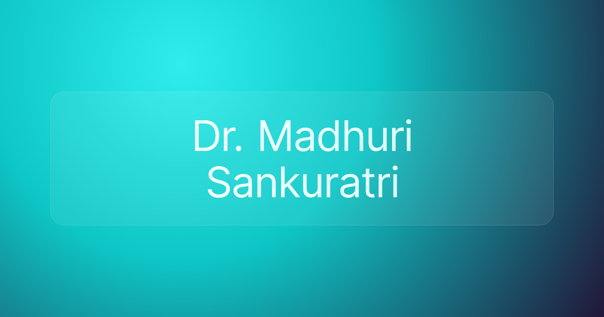 Dr. Madhuri Sankuratri