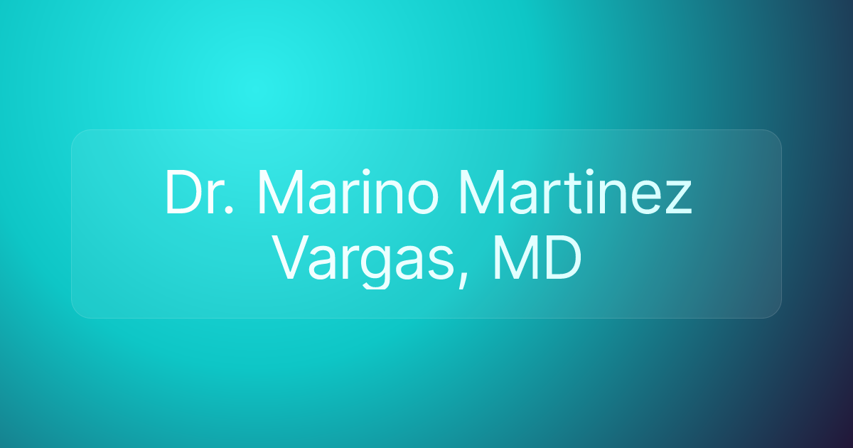 Dr. Marino Martinez Vargas, MD