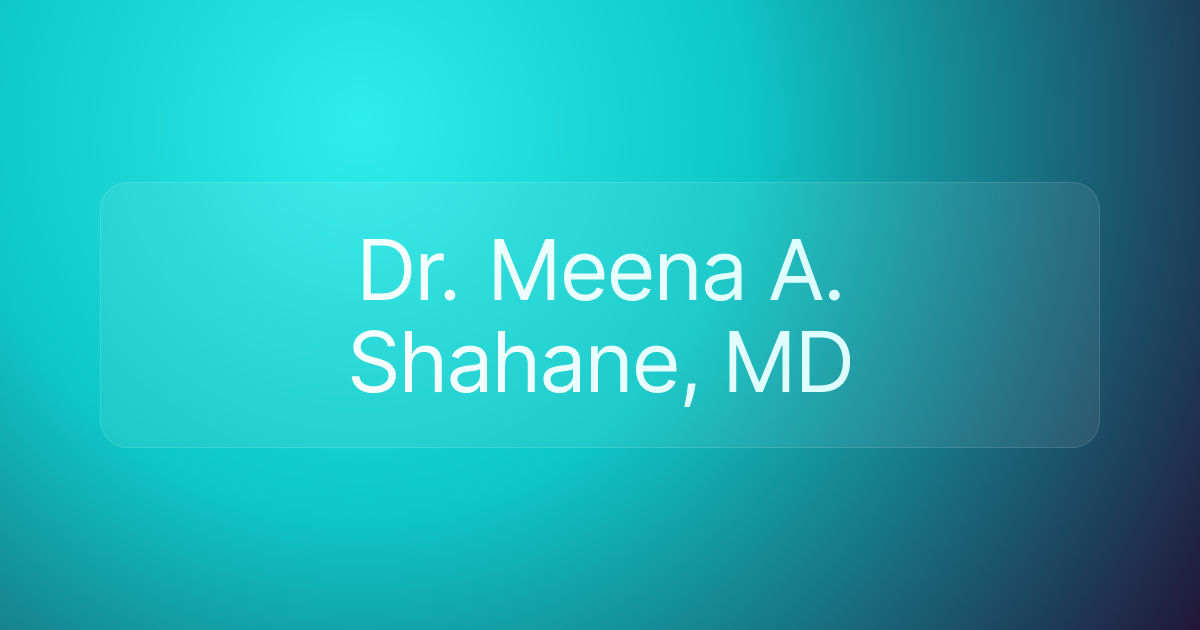 Dr. Meena A. Shahane, MD