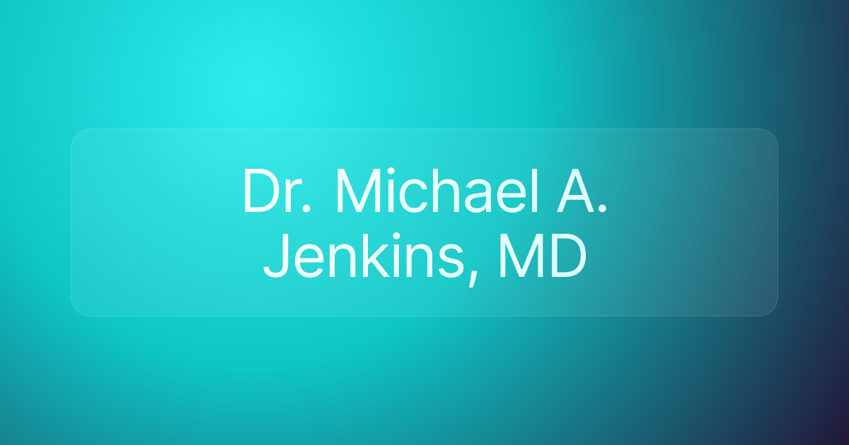 Dr. Michael A. Jenkins, MD