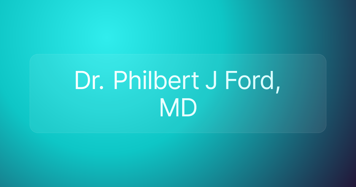 Dr. Philbert J Ford, MD
