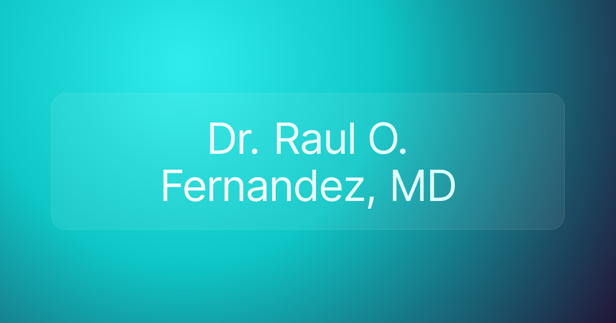 Dr. Raul O. Fernandez, MD