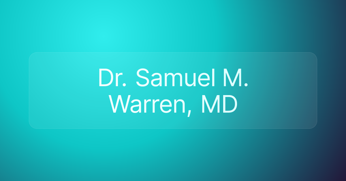 Dr. Samuel M. Warren, MD