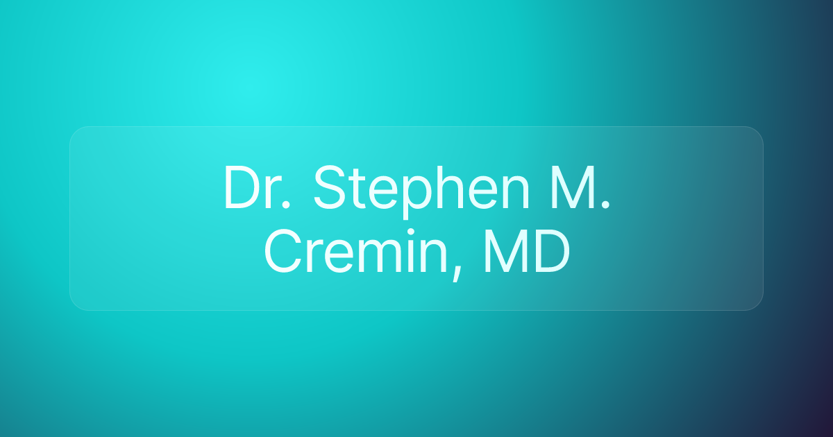Dr. Stephen M. Cremin, MD