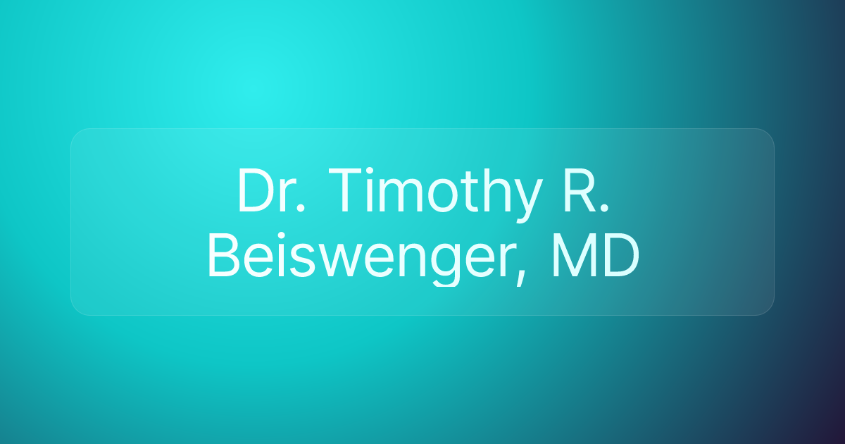Dr. Timothy R. Beiswenger, MD