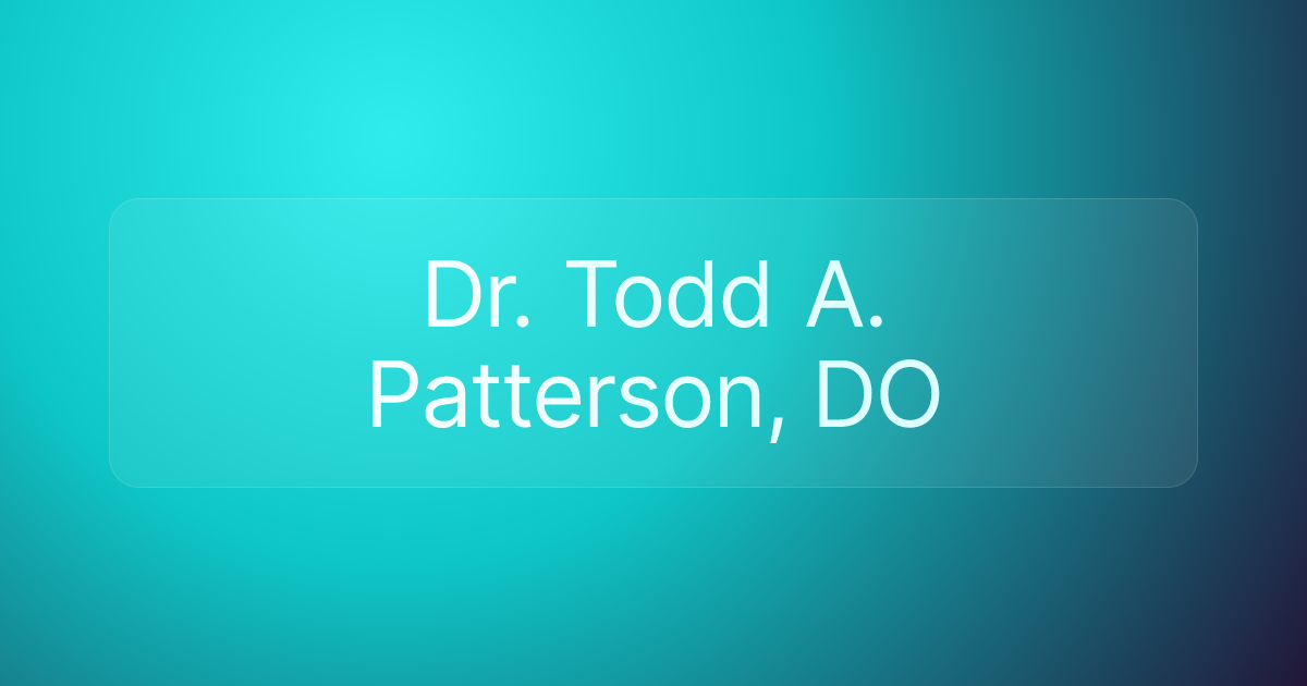 Dr. Todd A. Patterson, DO