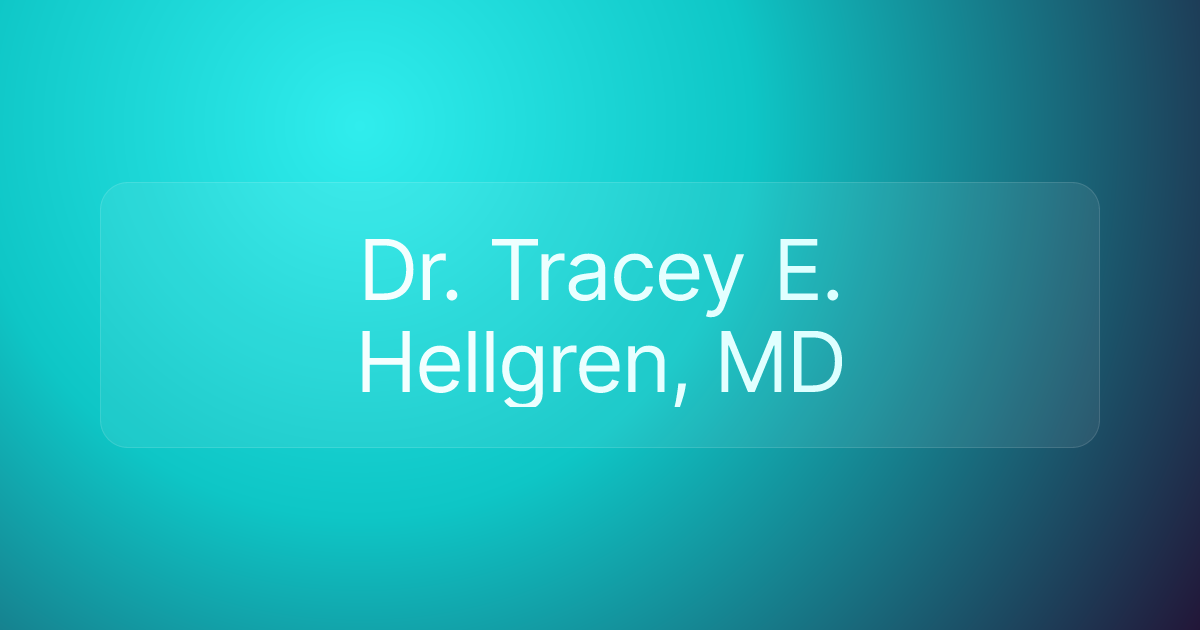 Dr. Tracey E. Hellgren, MD