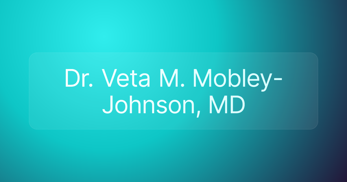 Dr. Veta M. Mobley-Johnson, MD