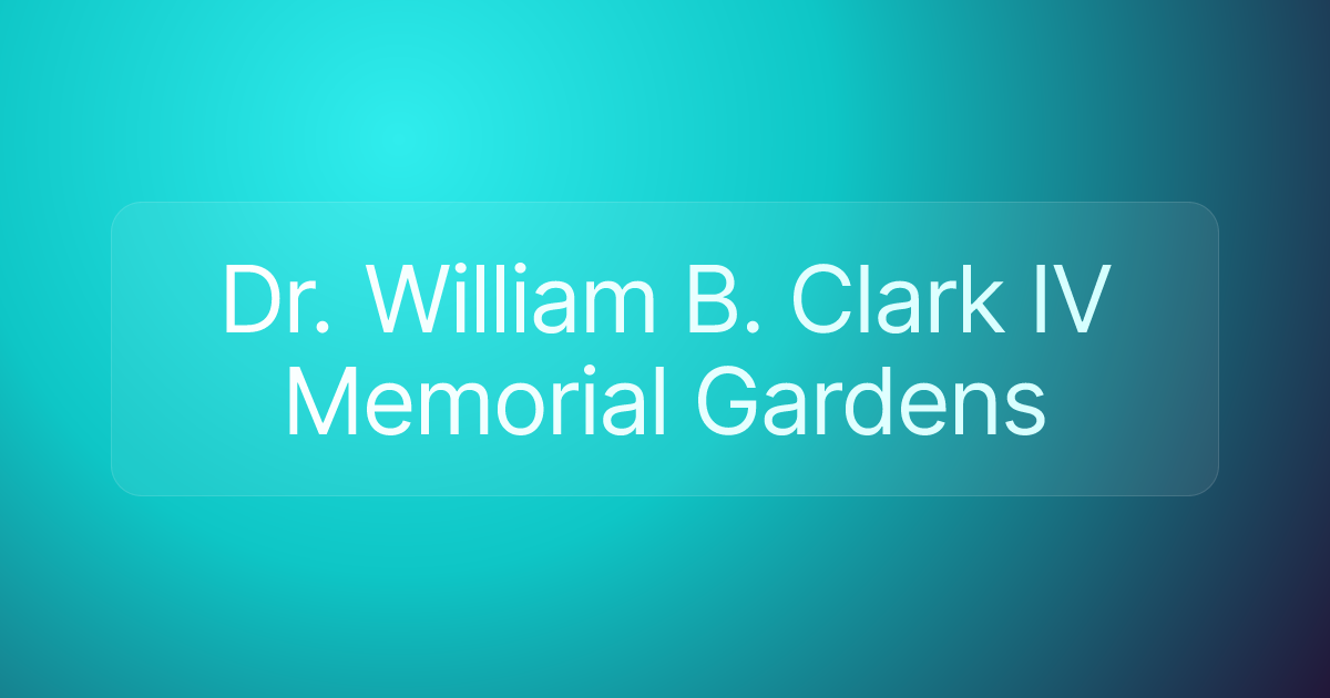 Dr. William B. Clark IV Memorial Gardens