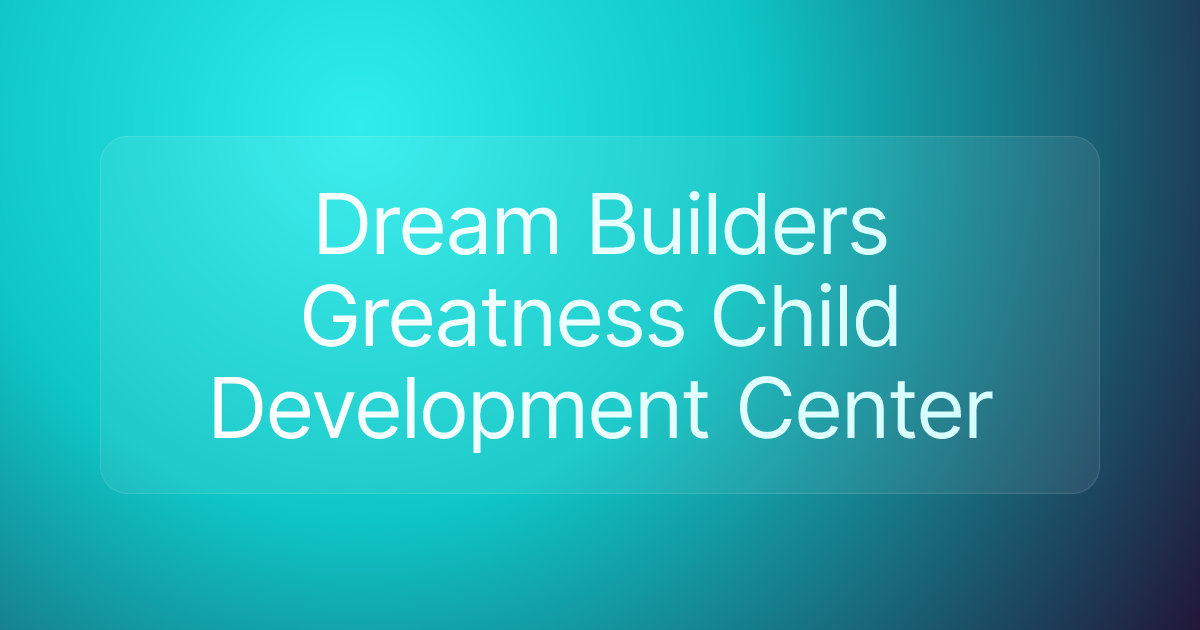 Dream Builders Greatness Child Development Center