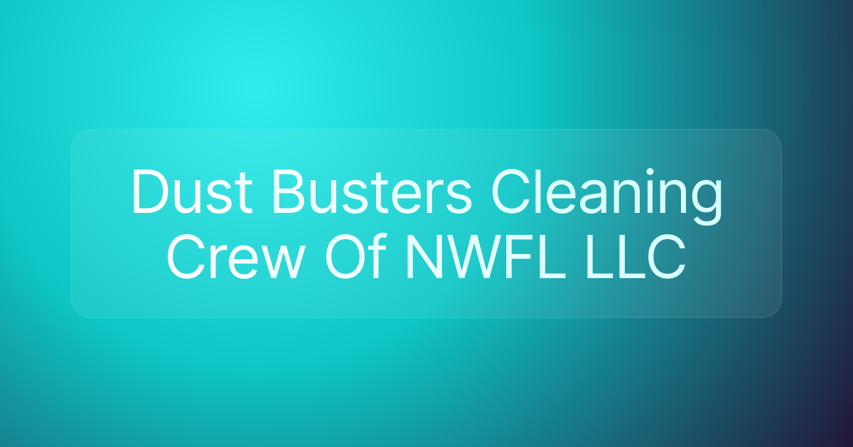 Dust Busters Cleaning Crew Of NWFL LLC
