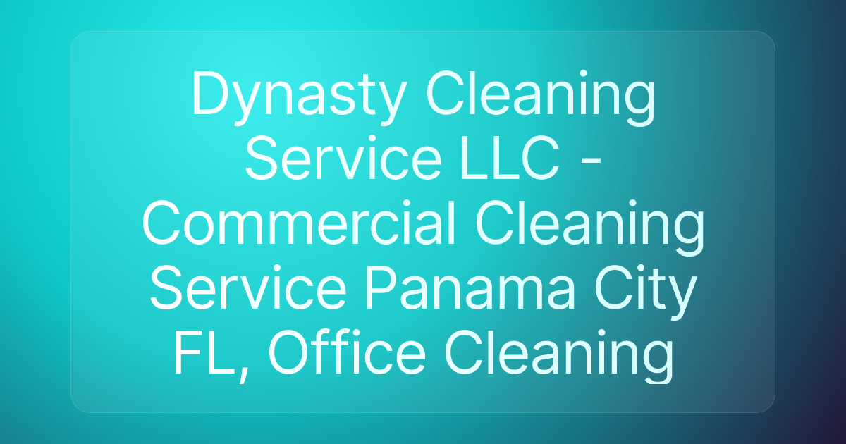Dynasty Cleaning Service LLC - Commercial Cleaning Service Panama City FL, Office Cleaning