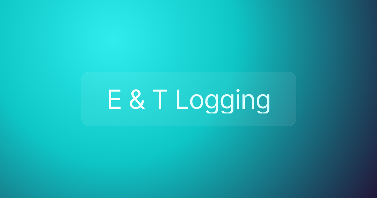E & T Logging