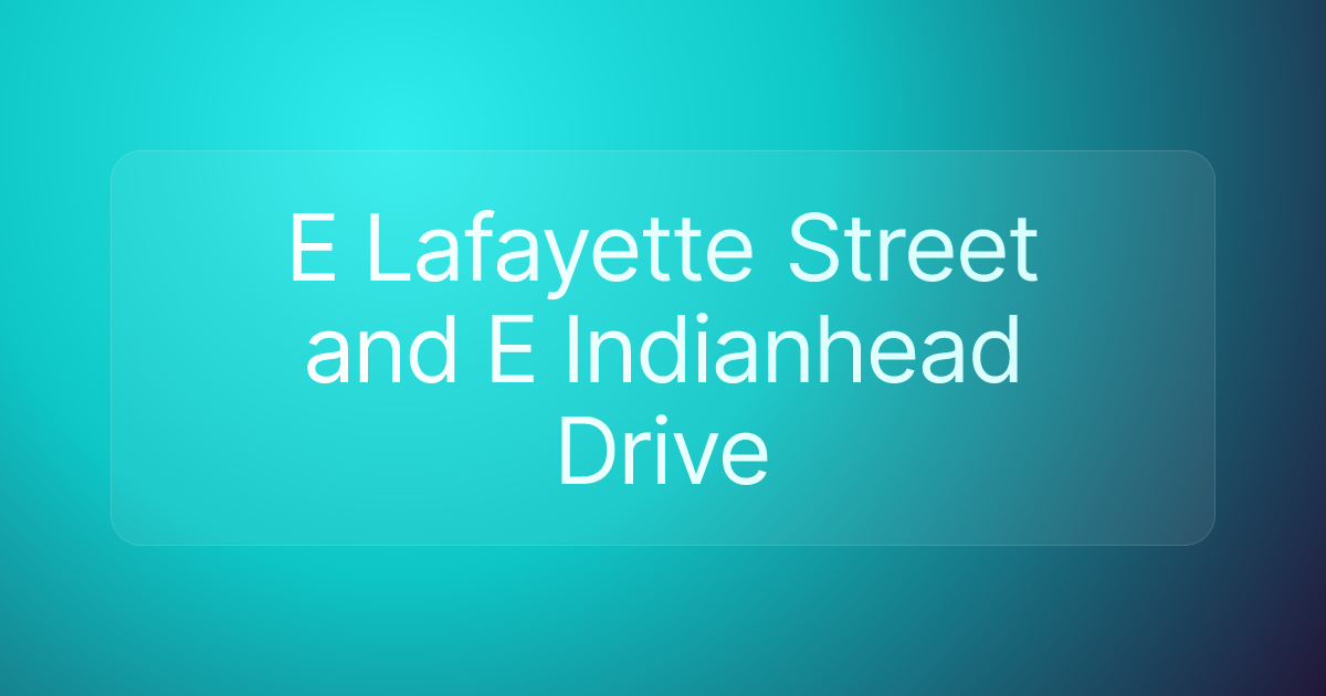 E Lafayette Street and E Indianhead Drive