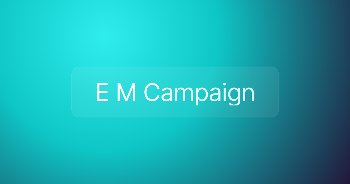 E M Campaign