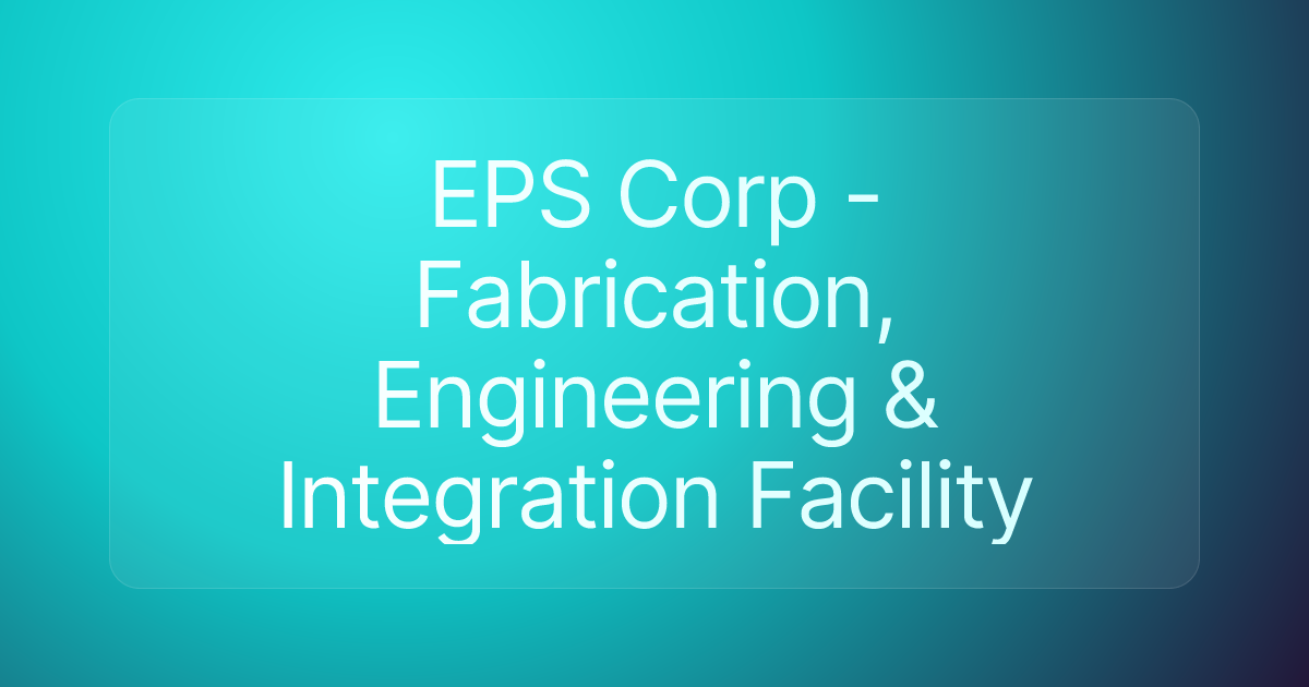 EPS Corp - Fabrication, Engineering & Integration Facility