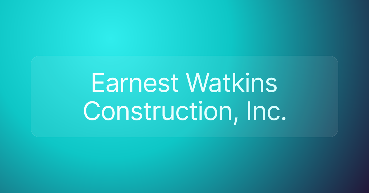 Earnest Watkins Construction, Inc.