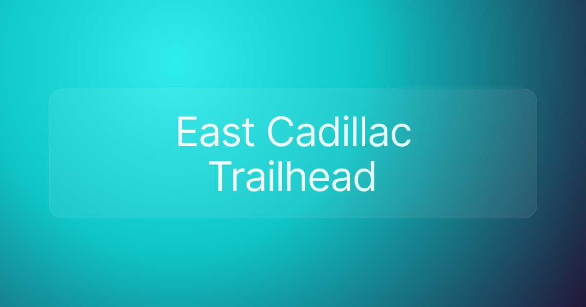East Cadillac Trailhead