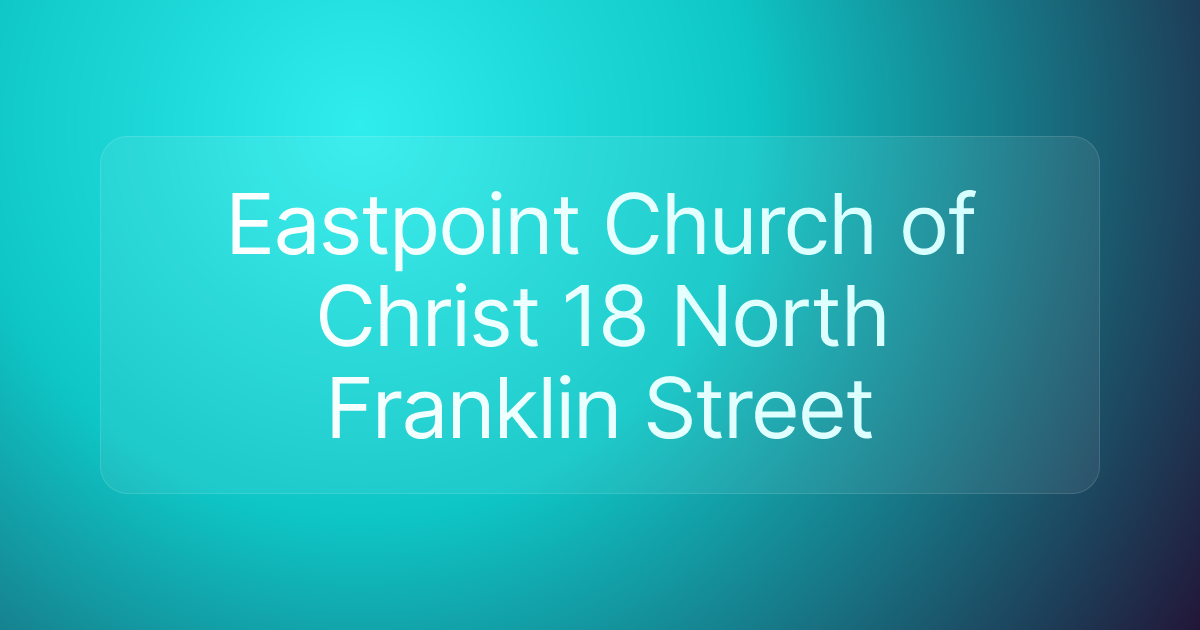 Eastpoint Church of Christ 18 North Franklin Street