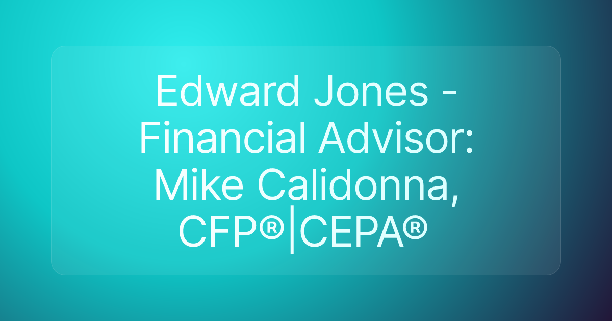 Edward Jones - Financial Advisor: Mike Calidonna, CFP®|CEPA®