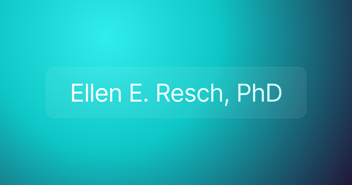 Ellen E. Resch, PhD
