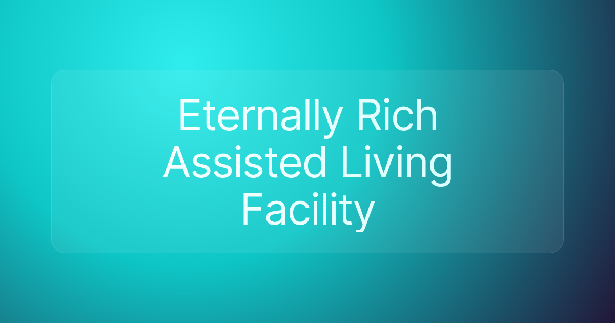 Eternally Rich Assisted Living Facility
