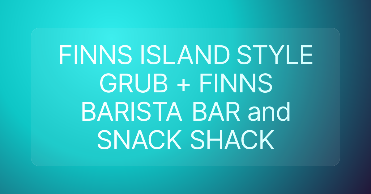 FINNS ISLAND STYLE GRUB + FINNS BARISTA BAR and SNACK SHACK
