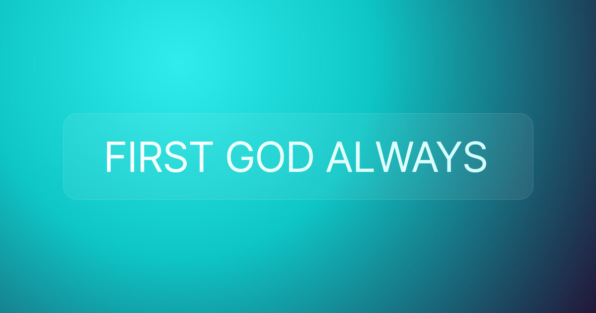 FIRST GOD ALWAYS
