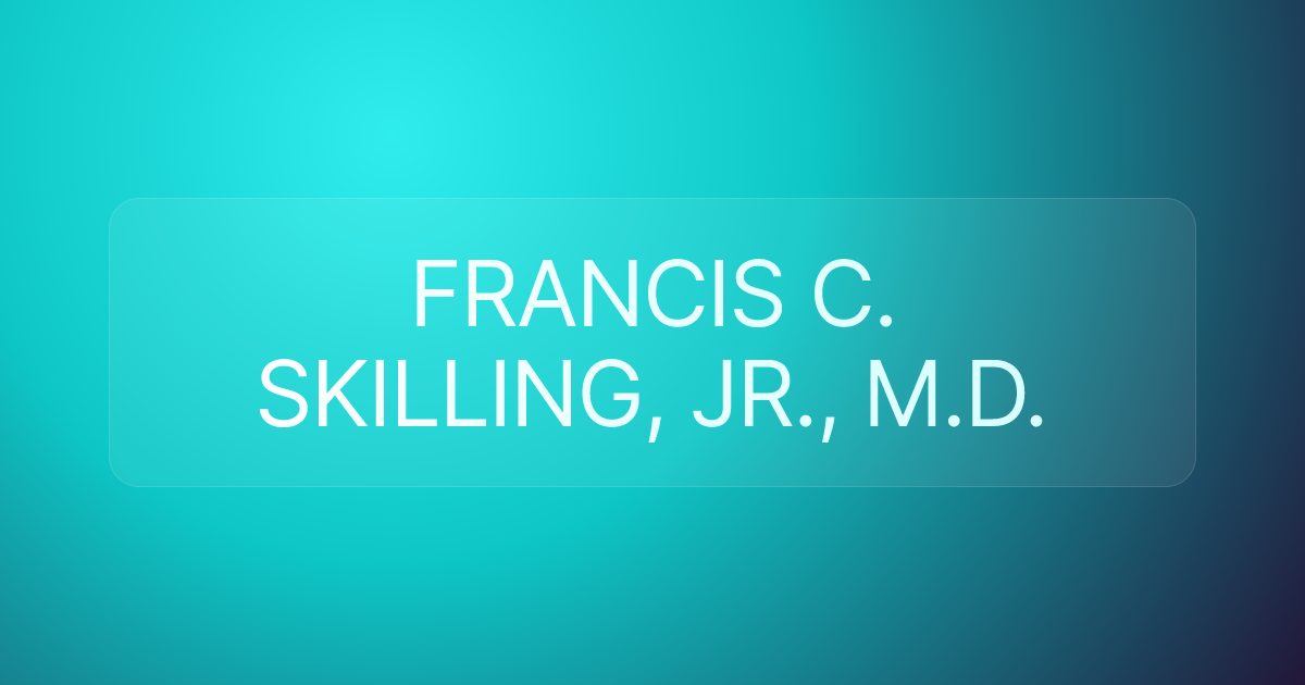 FRANCIS C. SKILLING, JR., M.D.