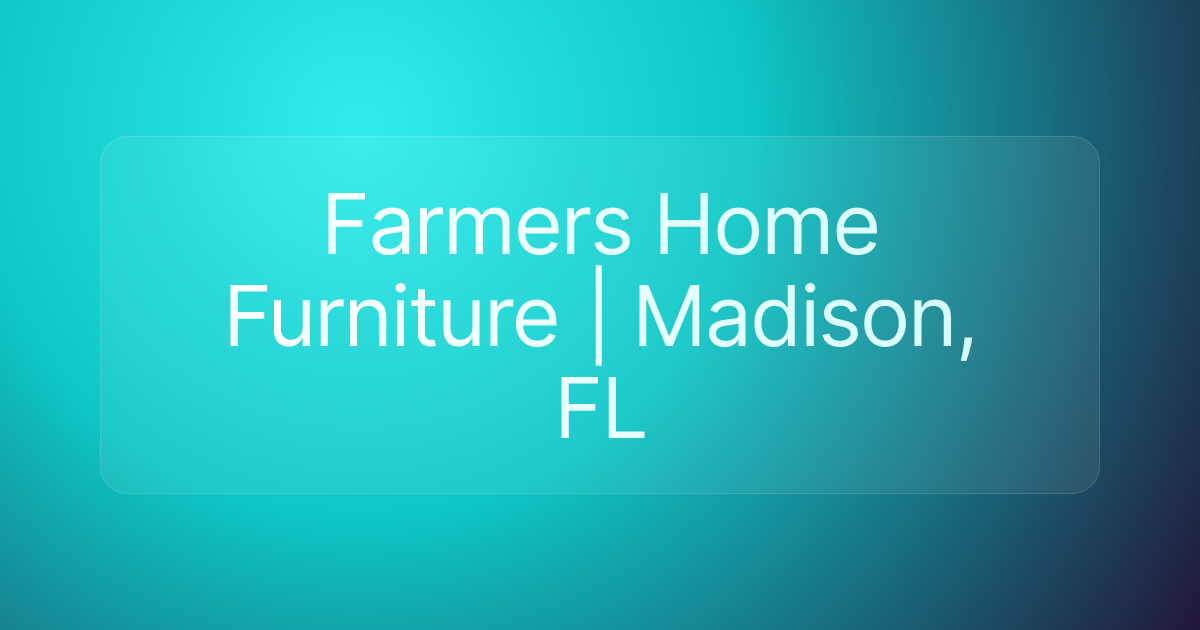 Farmers Home Furniture | Madison, FL