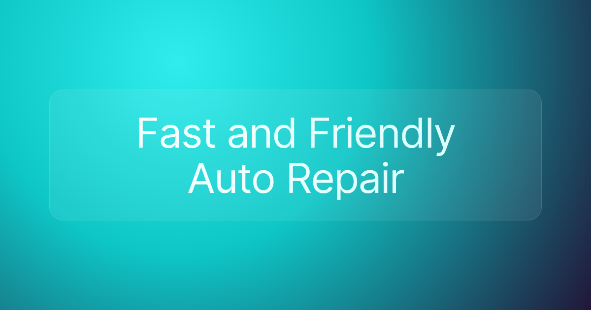 Fast and Friendly Auto Repair