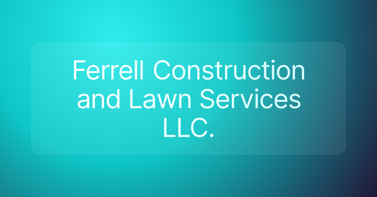Ferrell Construction and Lawn Services LLC.