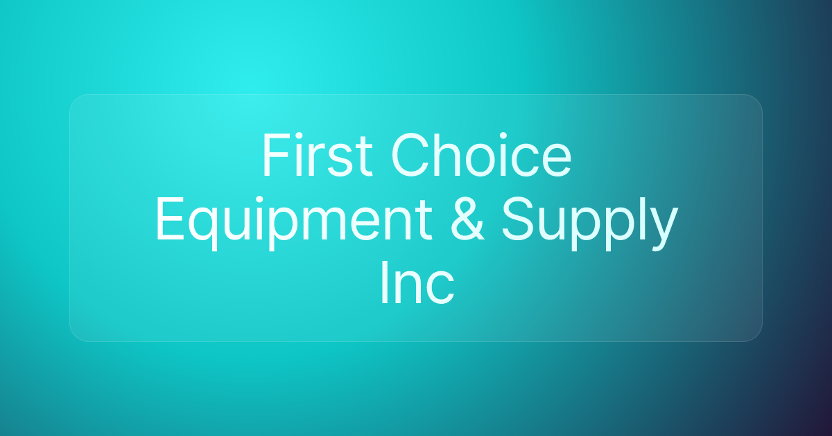 First Choice Equipment & Supply Inc