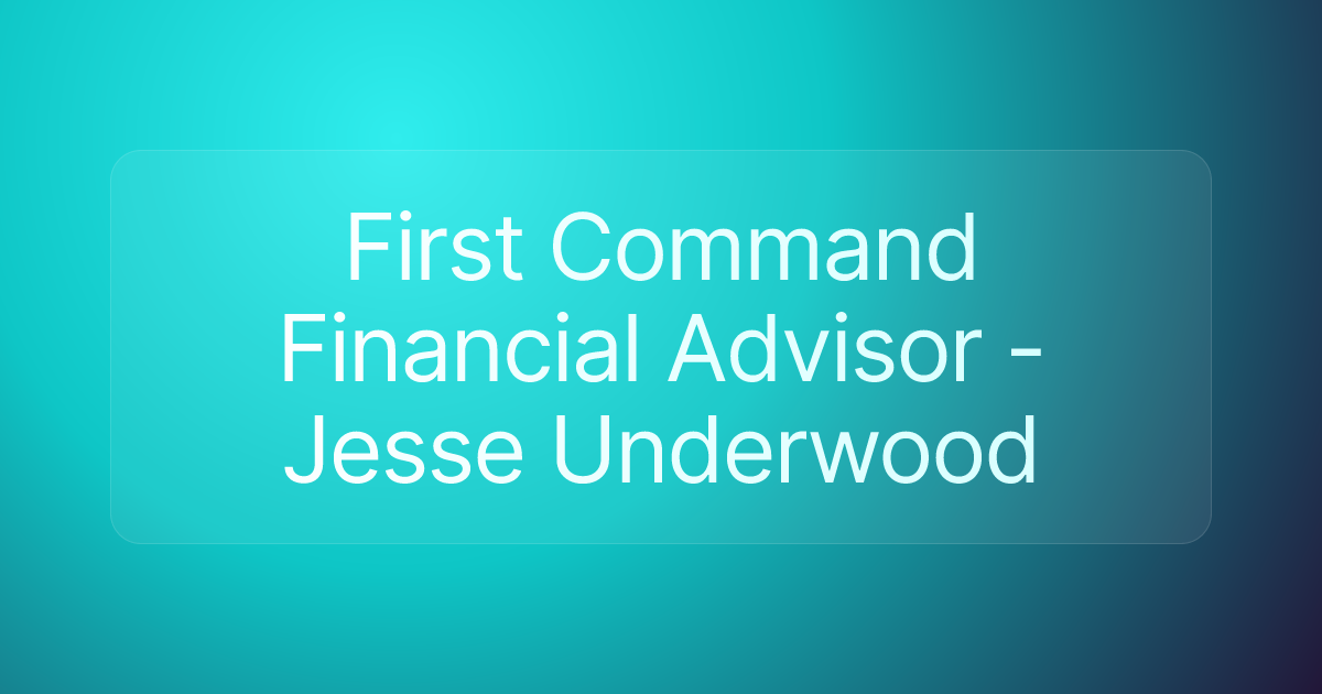 First Command Financial Advisor - Jesse Underwood